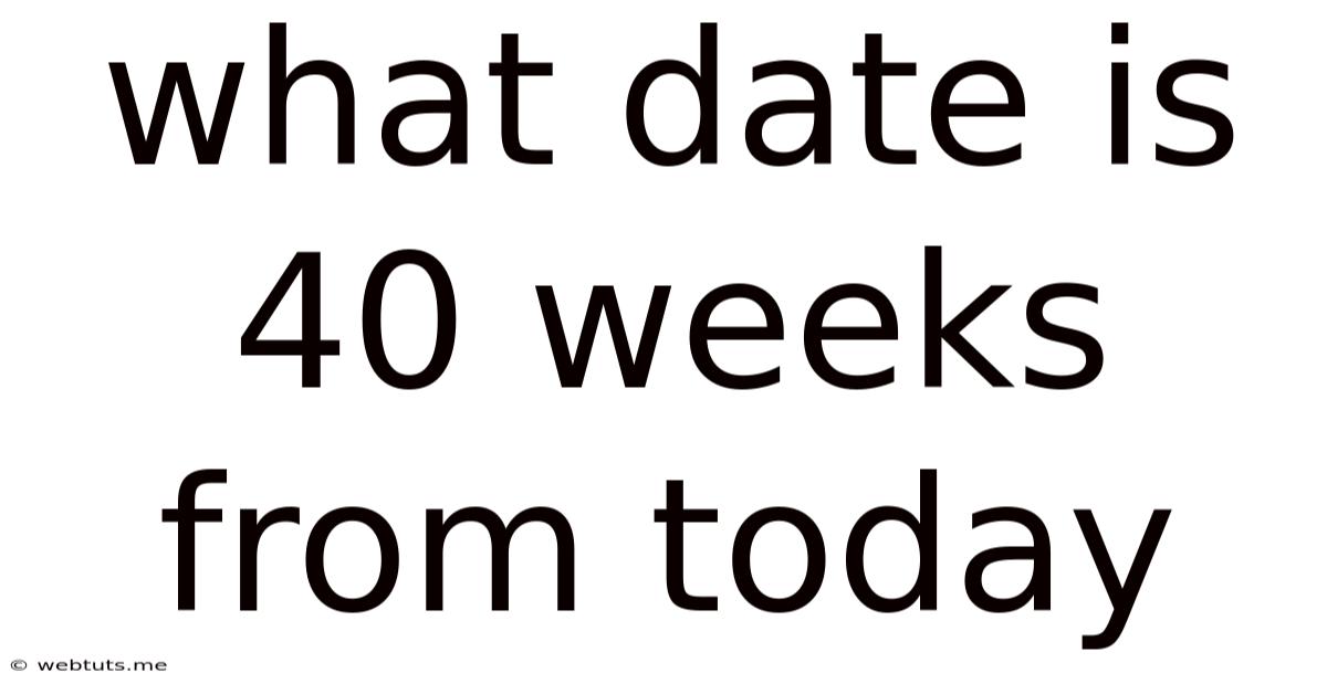 What Date Is 40 Weeks From Today