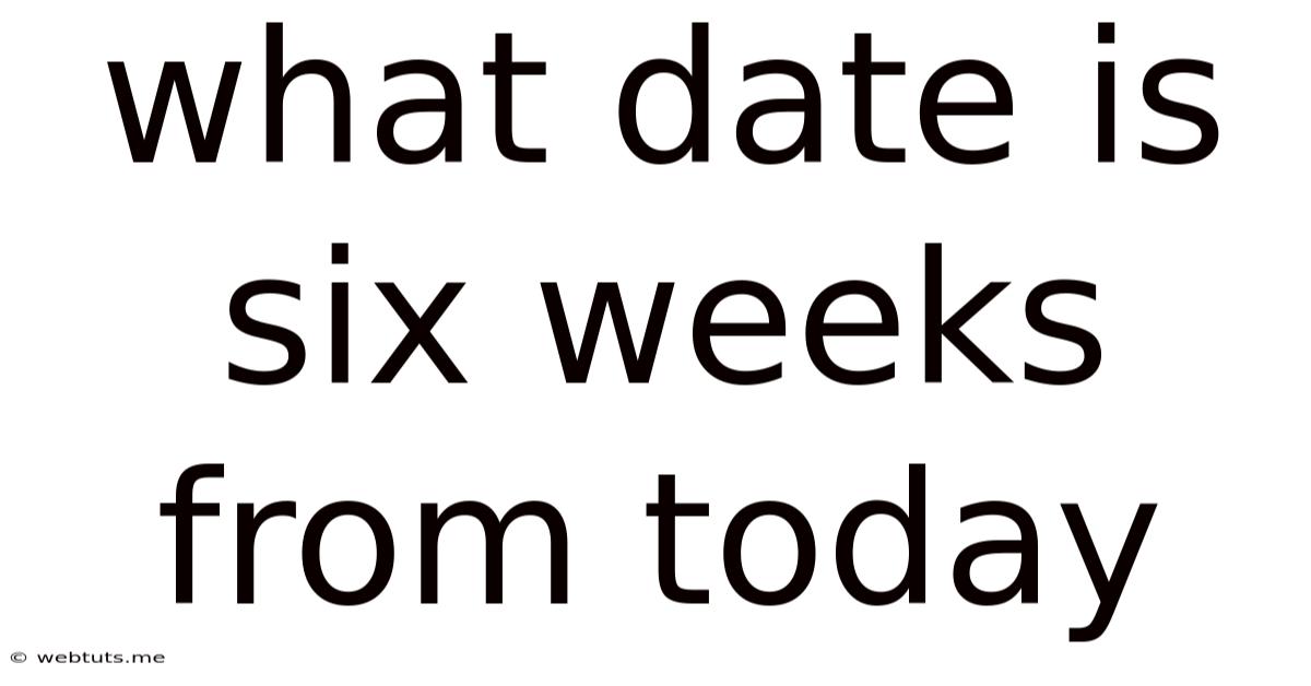 What Date Is Six Weeks From Today
