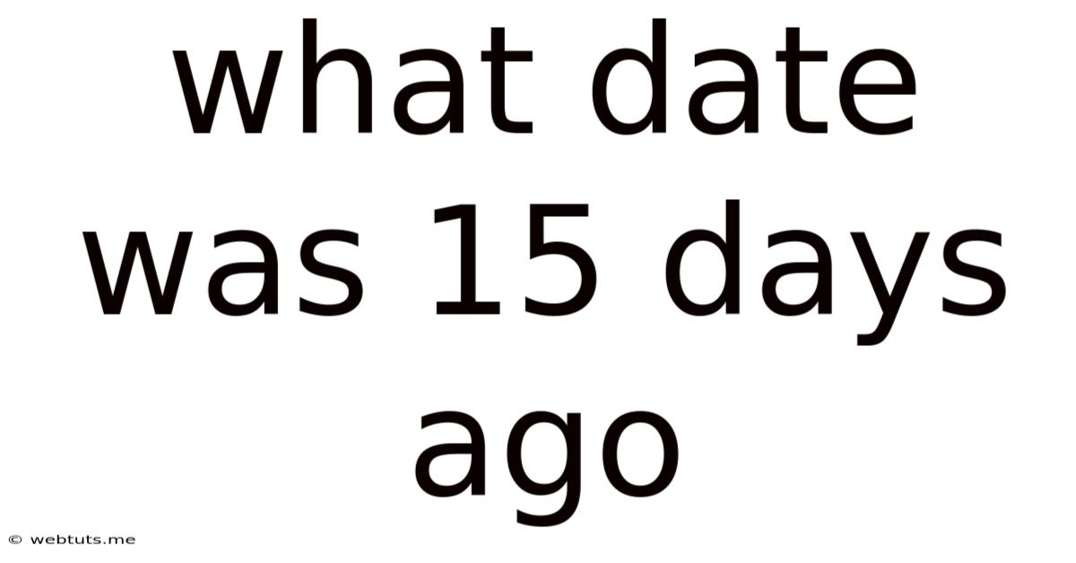 What Date Was 15 Days Ago
