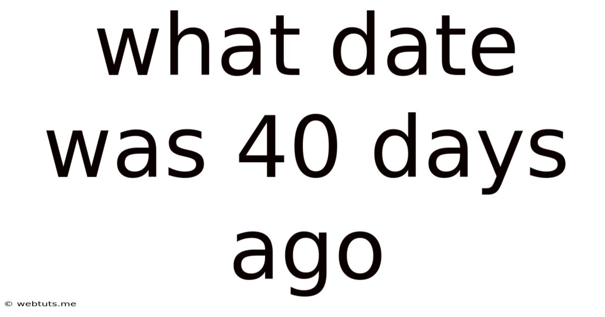 What Date Was 40 Days Ago