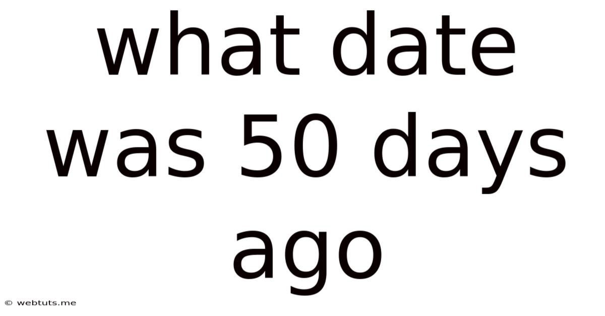 What Date Was 50 Days Ago