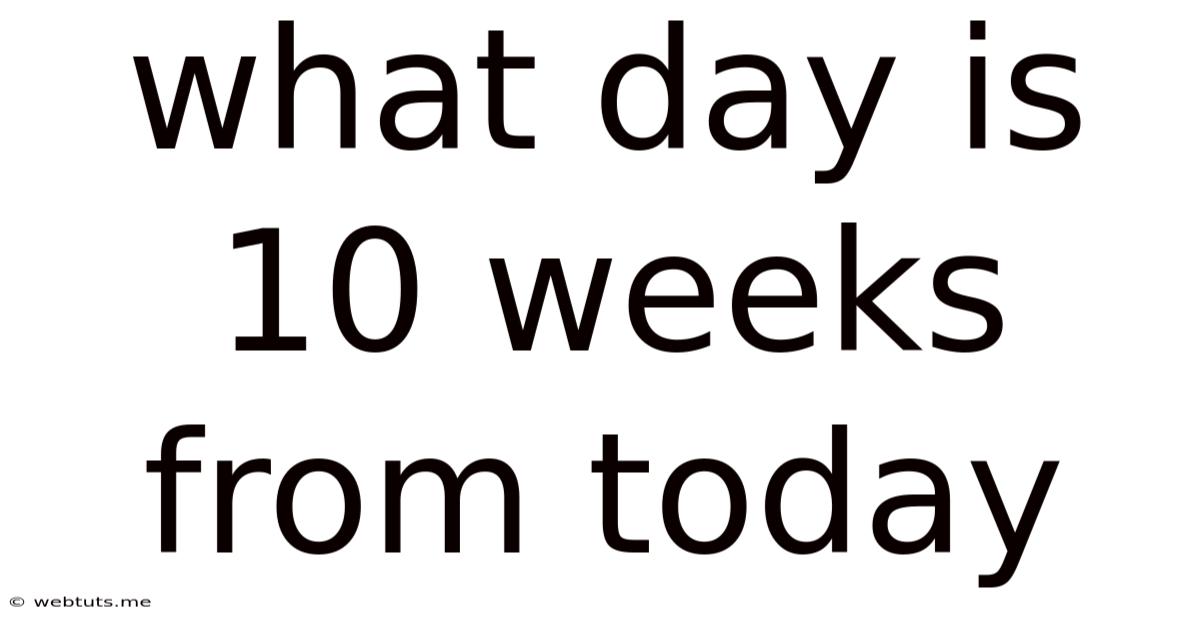 What Day Is 10 Weeks From Today