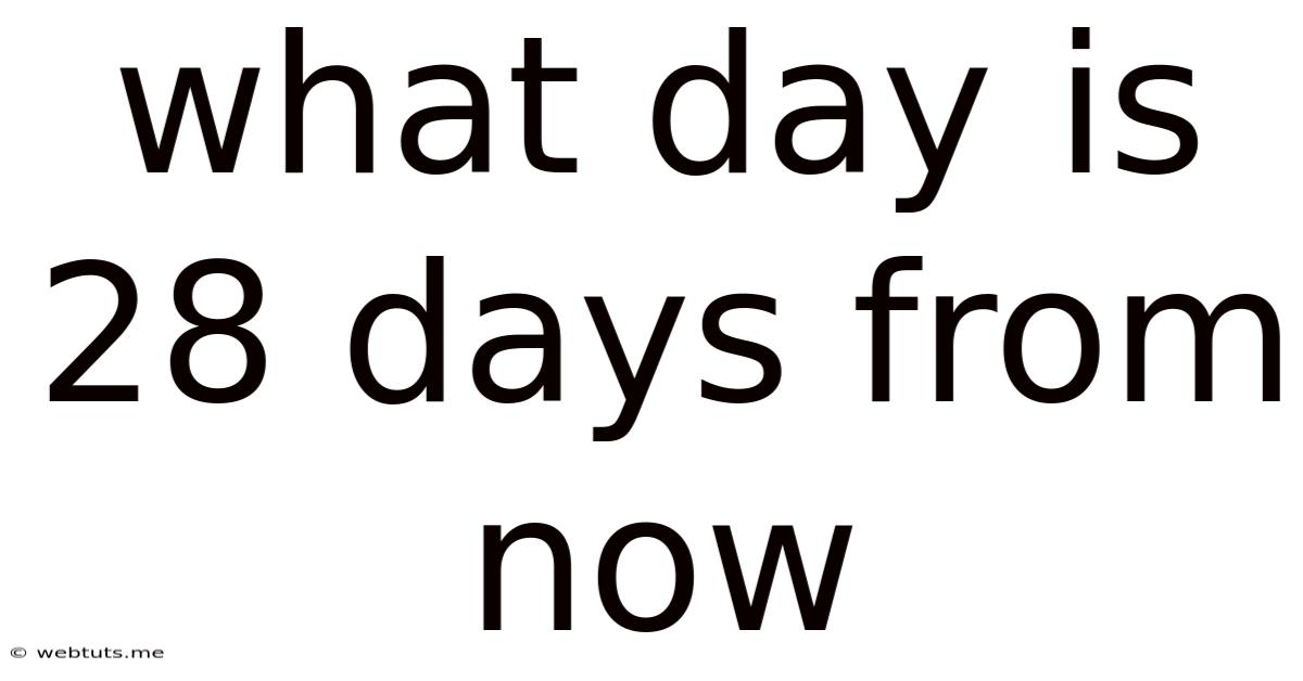 What Day Is 28 Days From Now