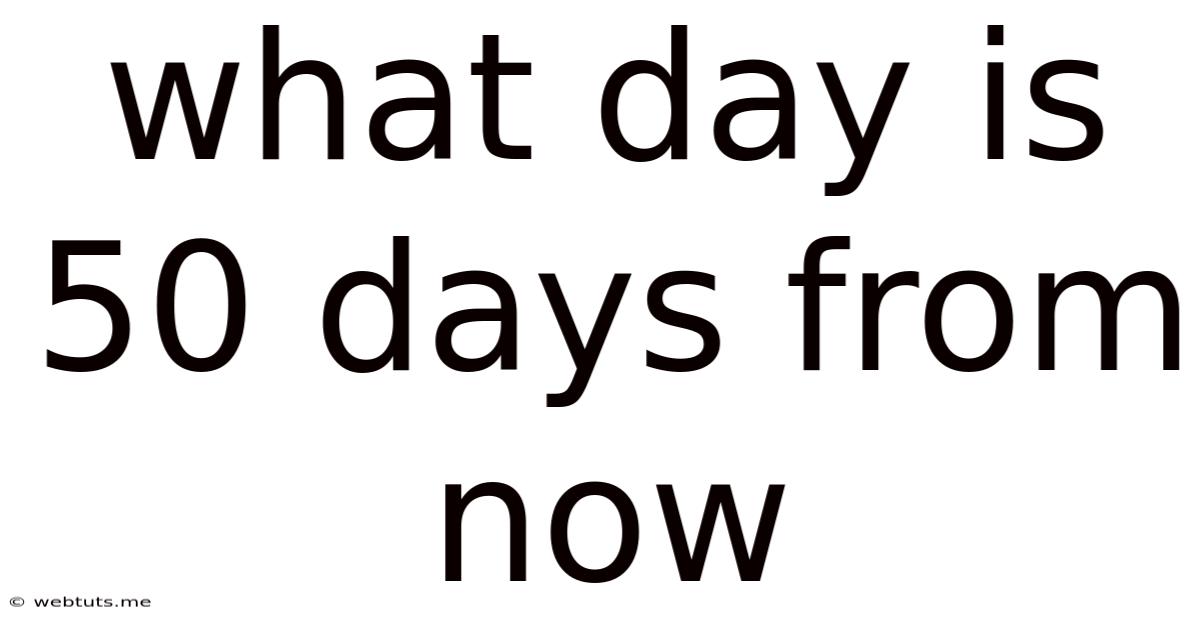 What Day Is 50 Days From Now