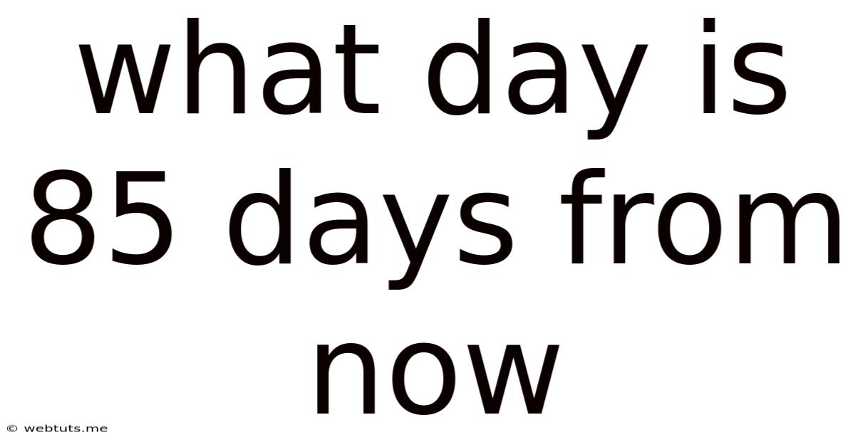 What Day Is 85 Days From Now