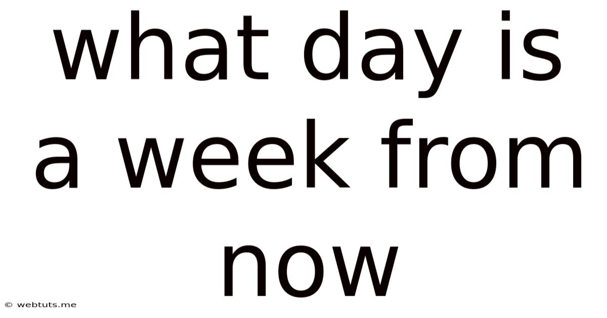 What Day Is A Week From Now