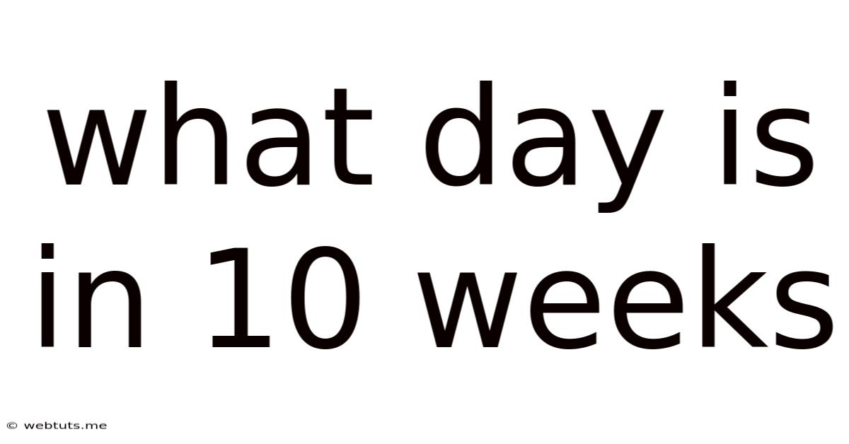 What Day Is In 10 Weeks