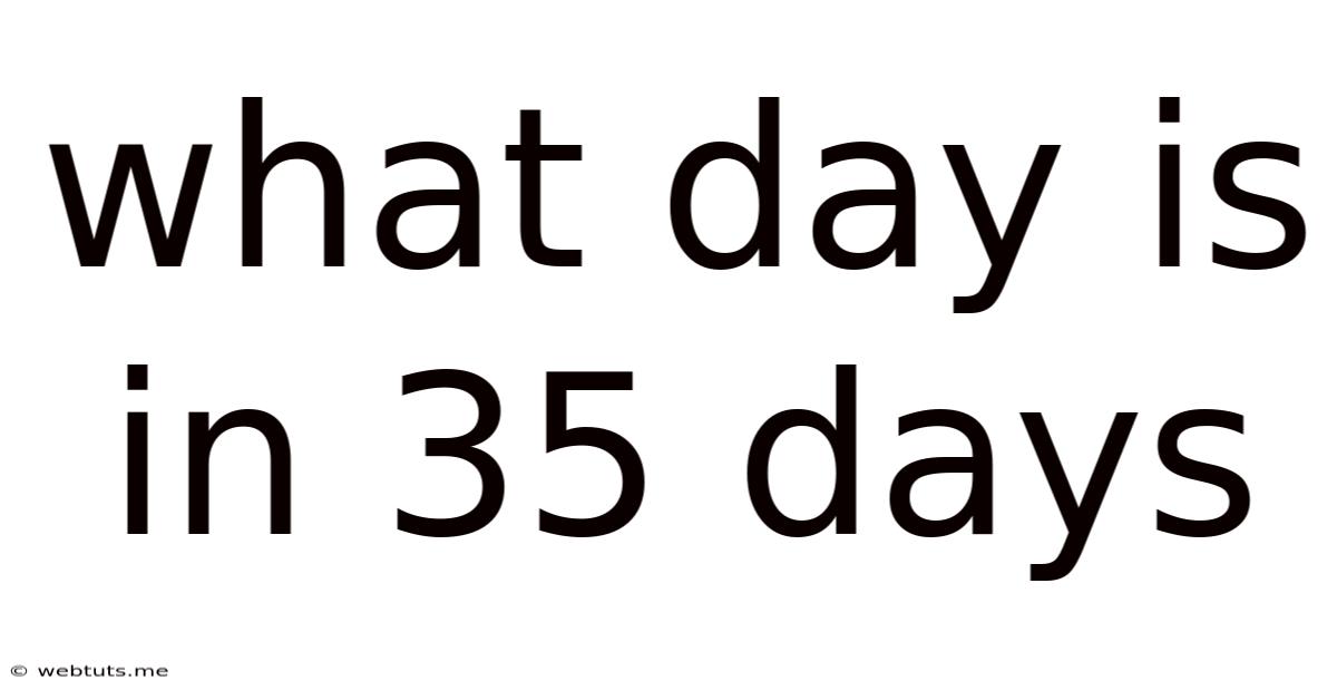 What Day Is In 35 Days