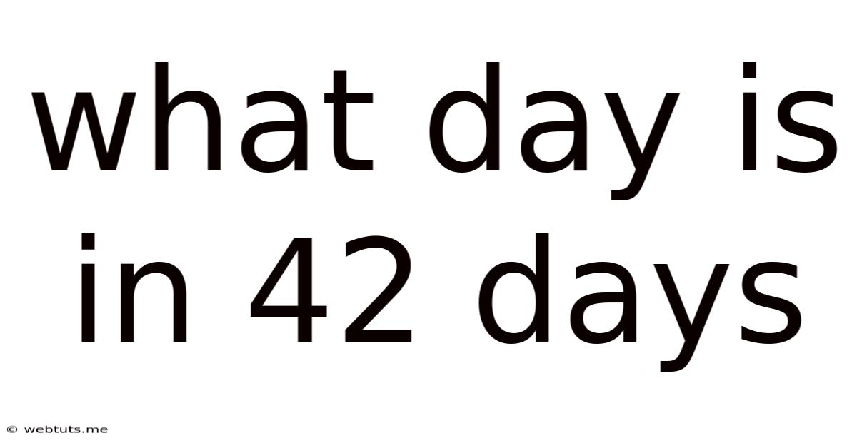 What Day Is In 42 Days