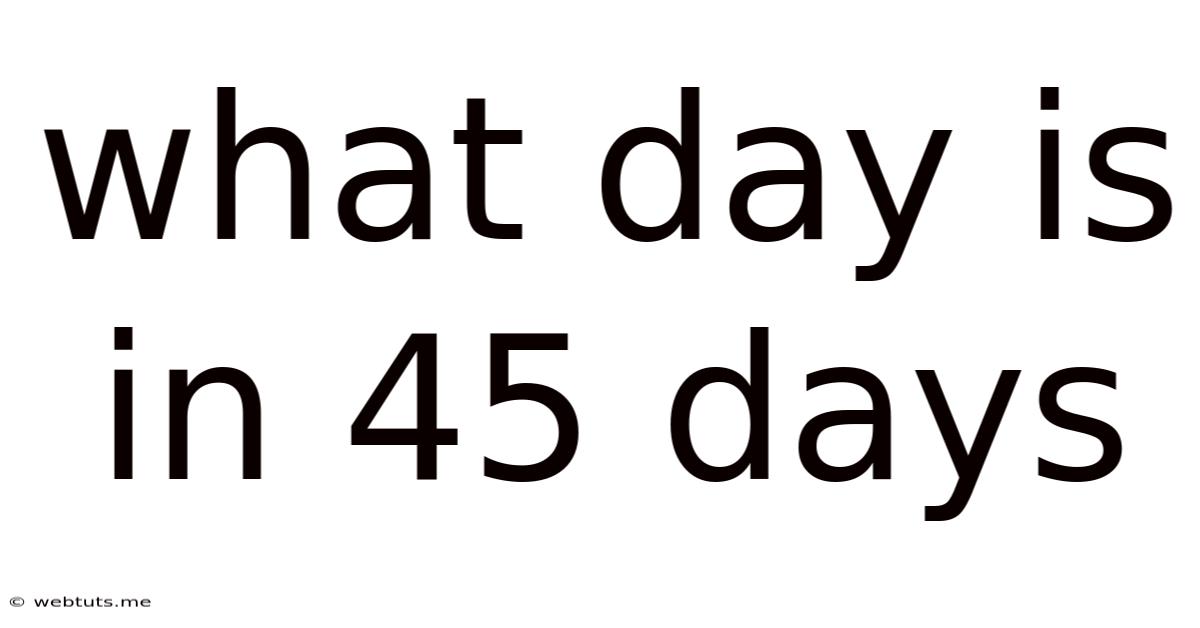 What Day Is In 45 Days
