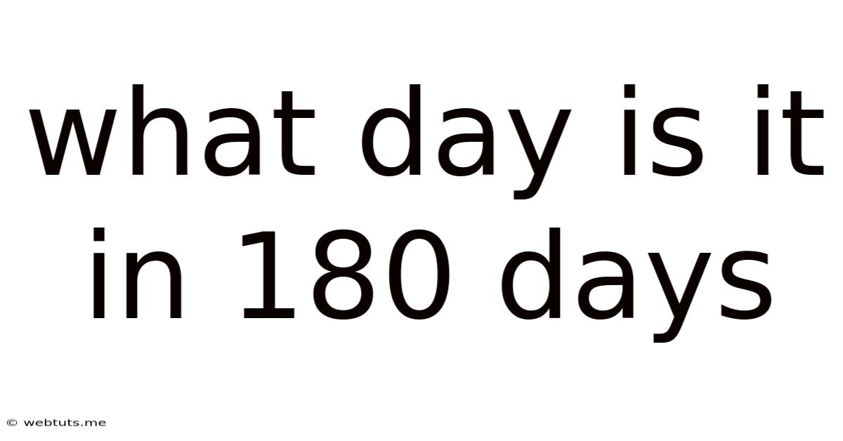 What Day Is It In 180 Days