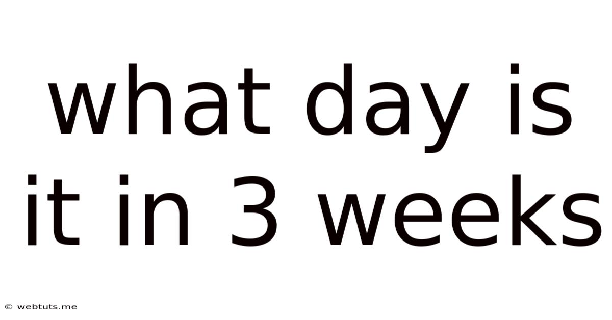 What Day Is It In 3 Weeks