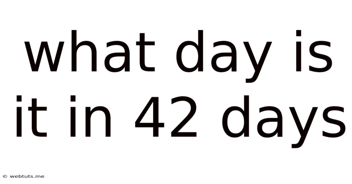 What Day Is It In 42 Days