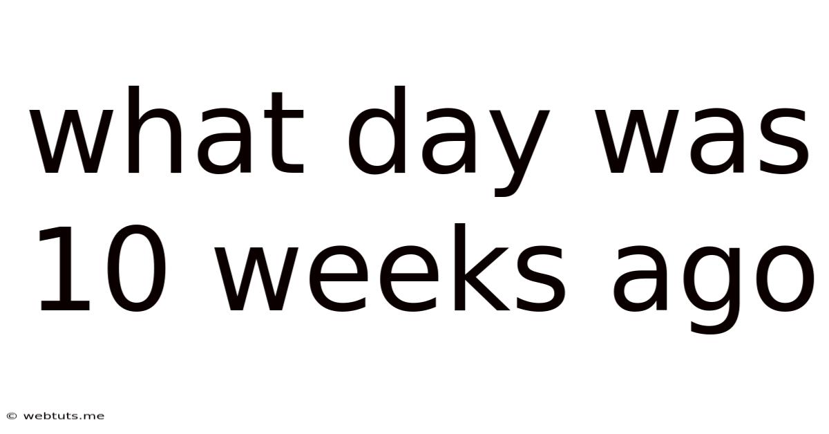 What Day Was 10 Weeks Ago