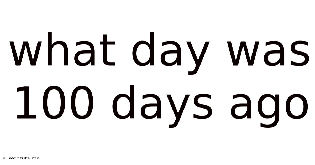 What Day Was 100 Days Ago