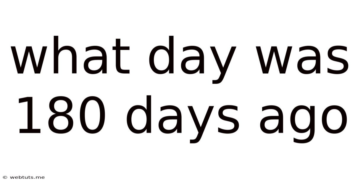 What Day Was 180 Days Ago