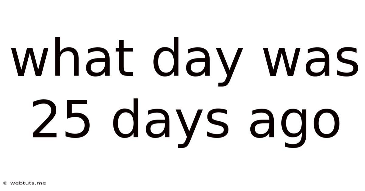 What Day Was 25 Days Ago