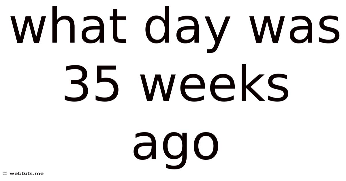 What Day Was 35 Weeks Ago