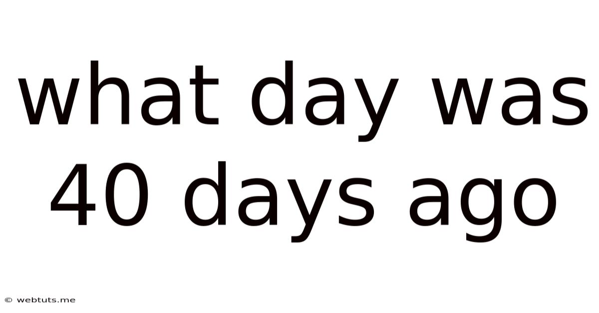 What Day Was 40 Days Ago