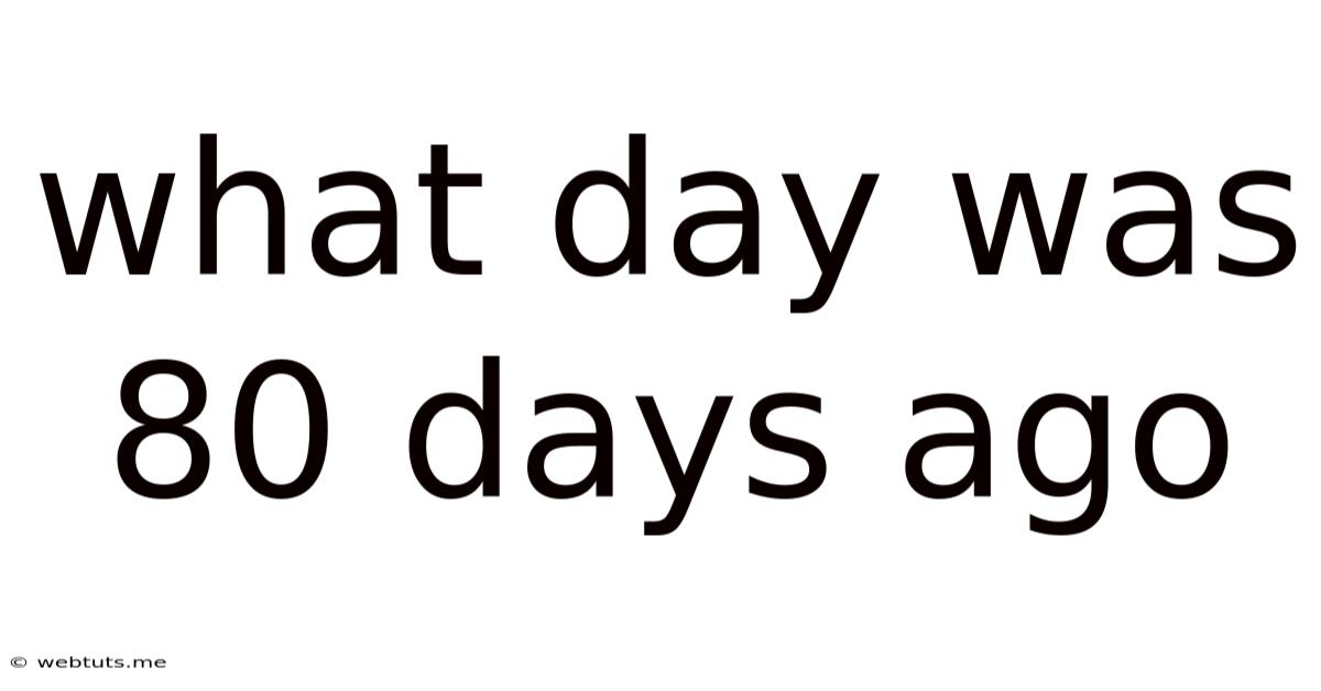 What Day Was 80 Days Ago