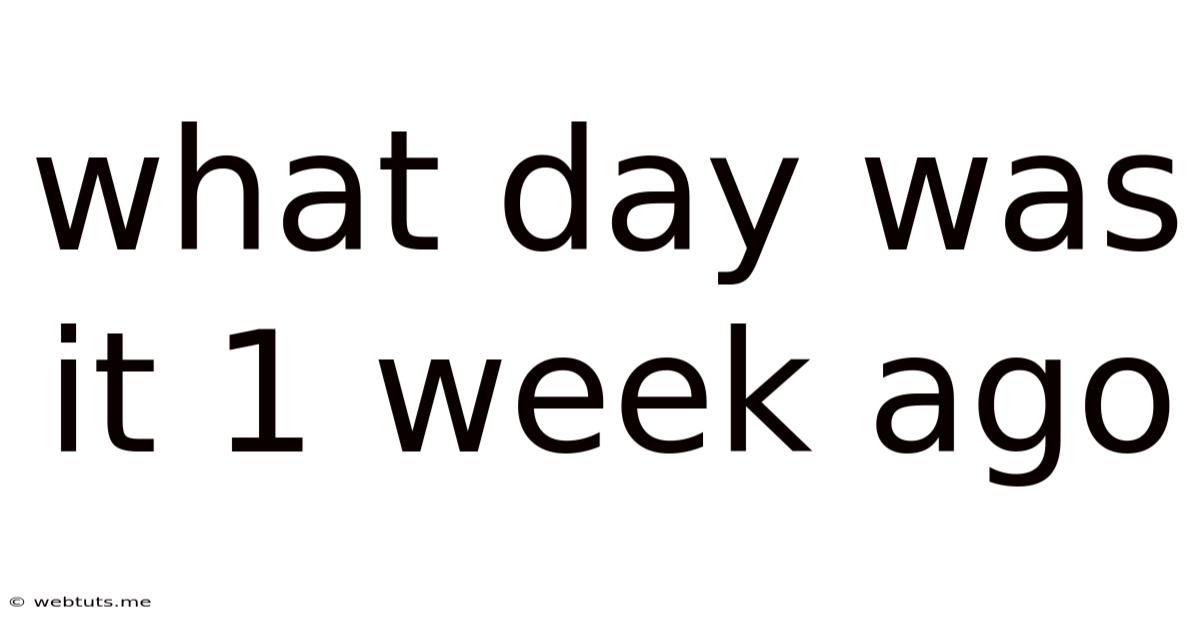 What Day Was It 1 Week Ago