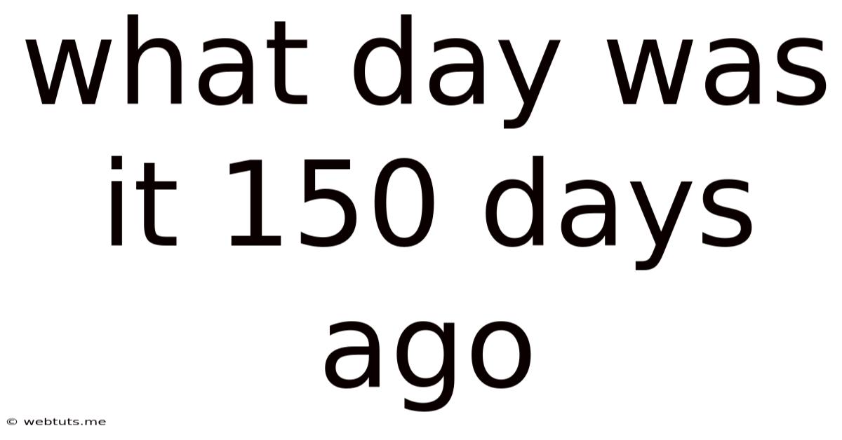 What Day Was It 150 Days Ago