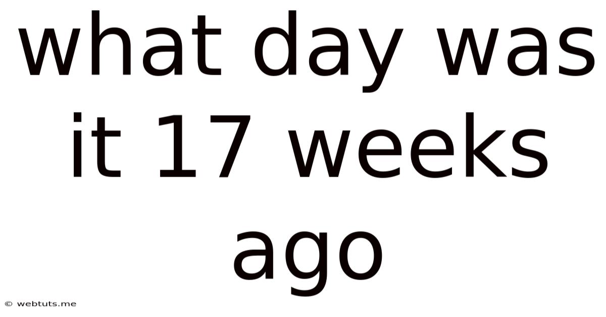 What Day Was It 17 Weeks Ago