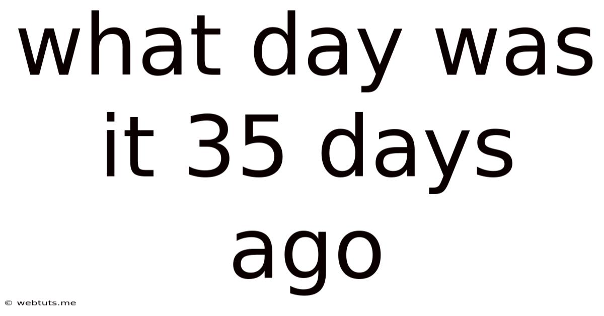 What Day Was It 35 Days Ago