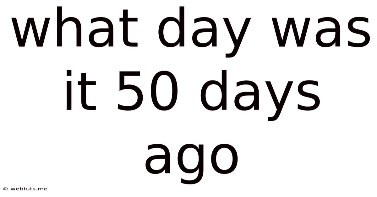 What Day Was It 50 Days Ago