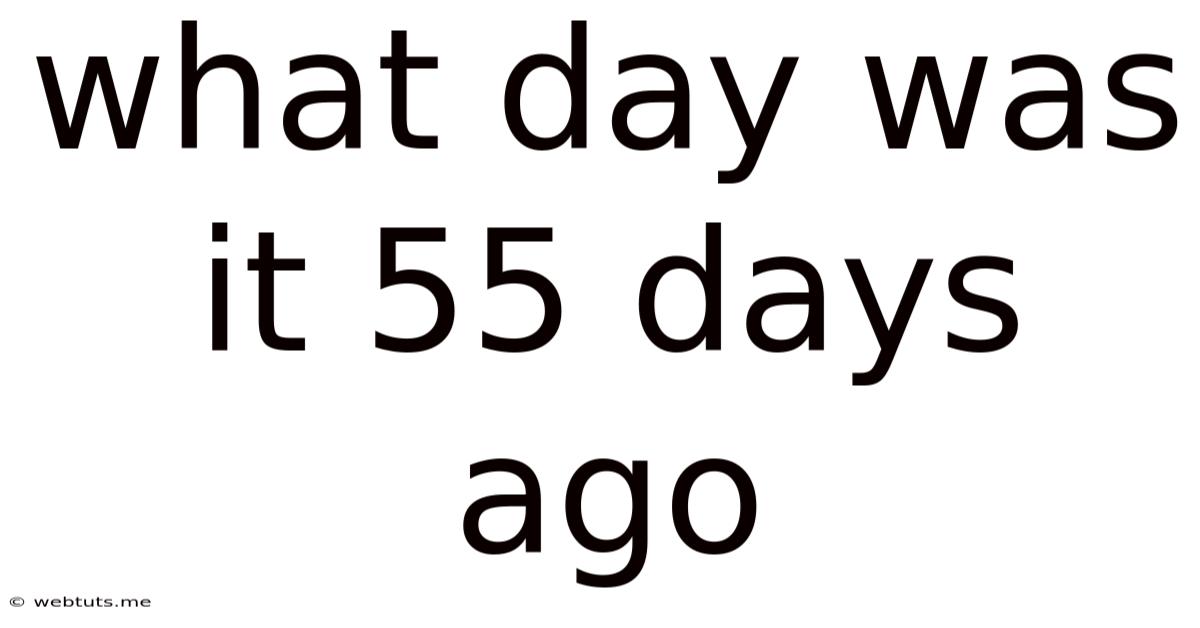 What Day Was It 55 Days Ago