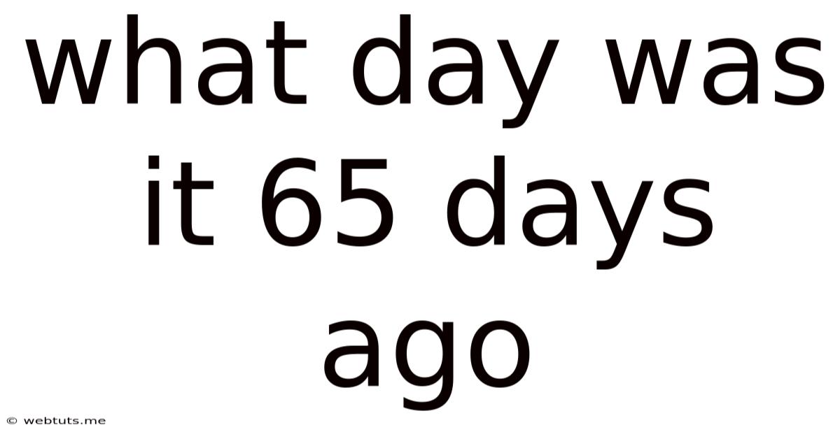 What Day Was It 65 Days Ago