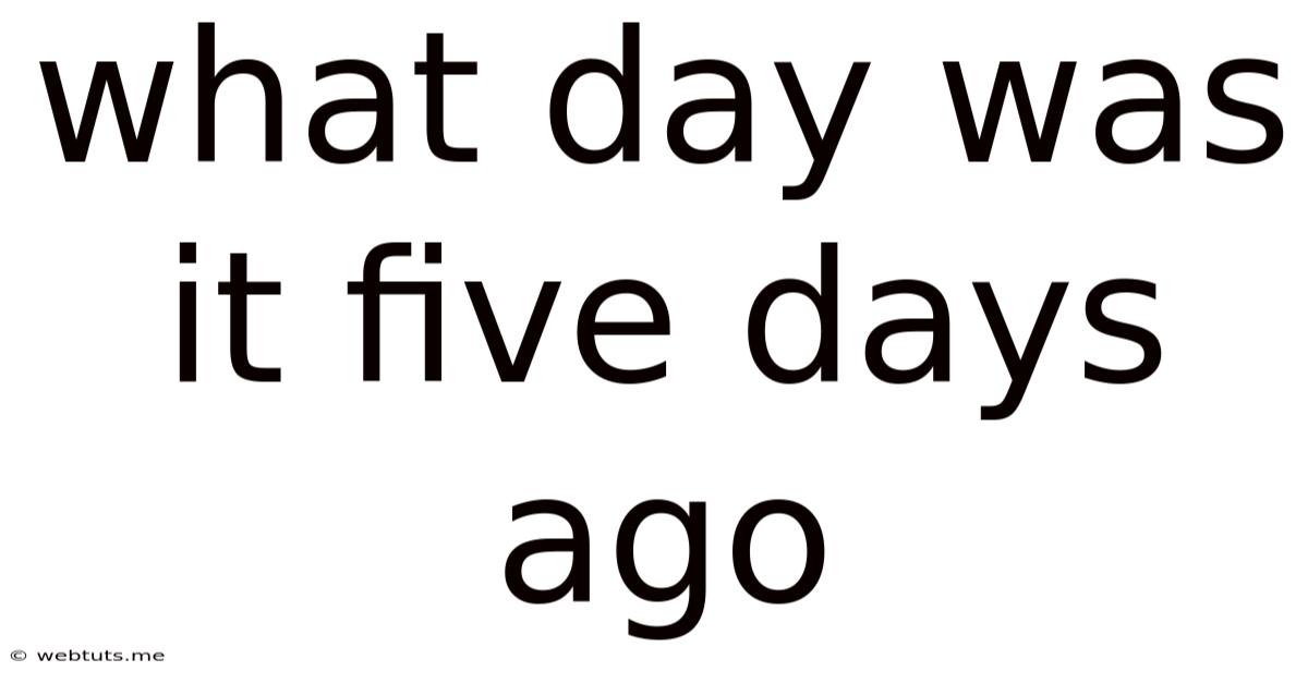 What Day Was It Five Days Ago