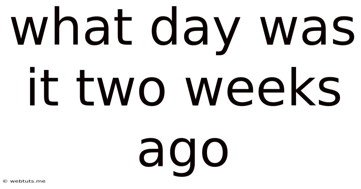 What Day Was It Two Weeks Ago