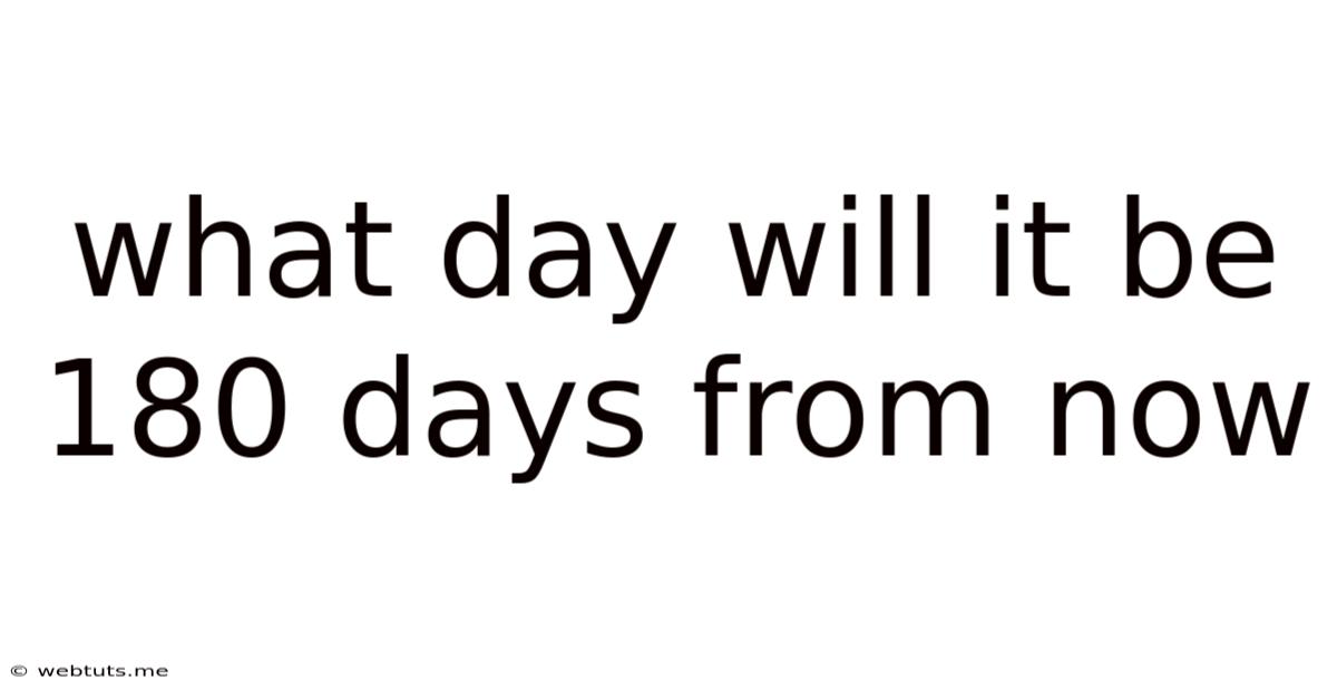 What Day Will It Be 180 Days From Now