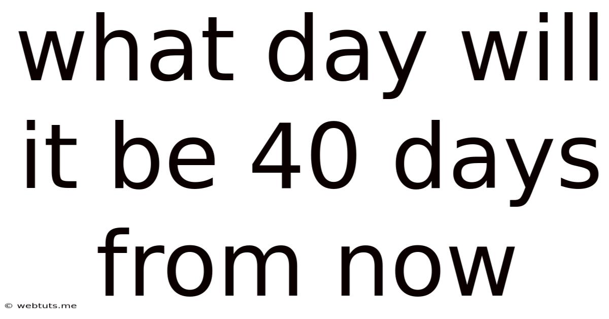 What Day Will It Be 40 Days From Now