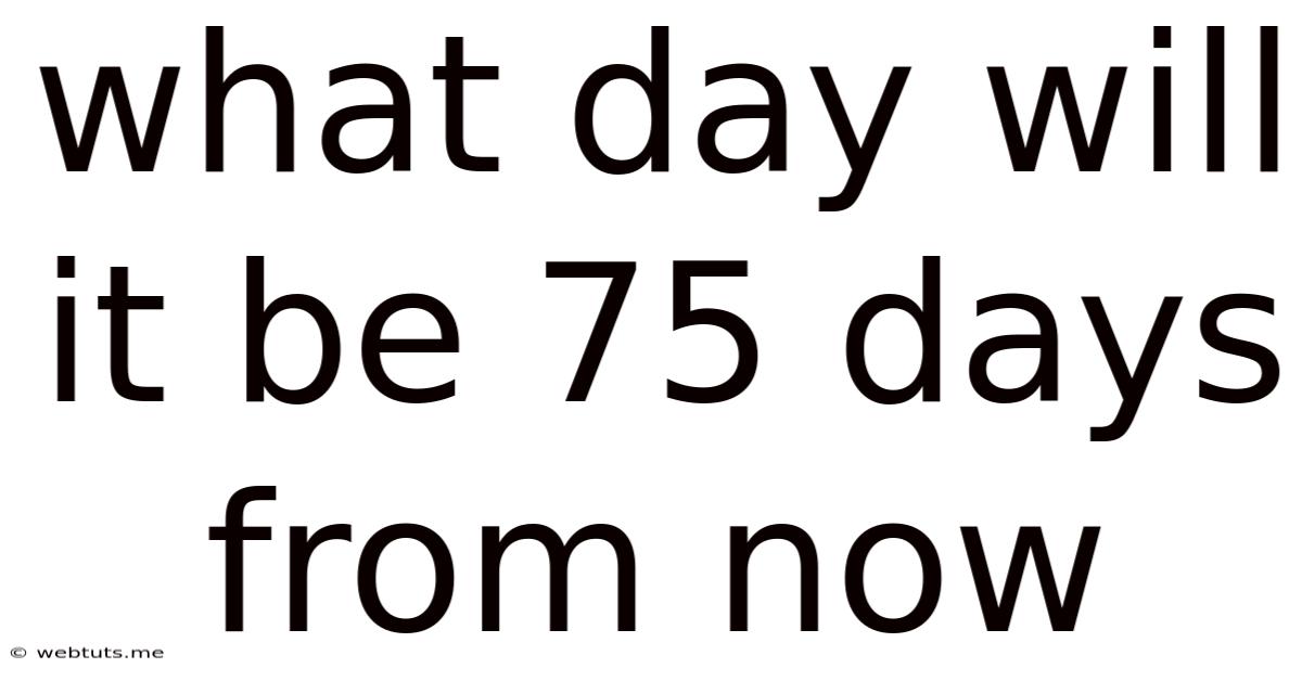 What Day Will It Be 75 Days From Now