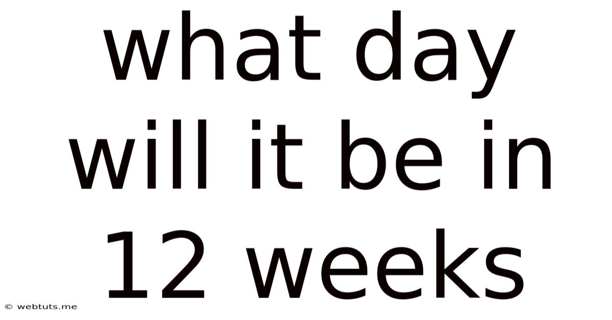 What Day Will It Be In 12 Weeks