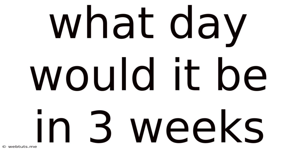 What Day Would It Be In 3 Weeks