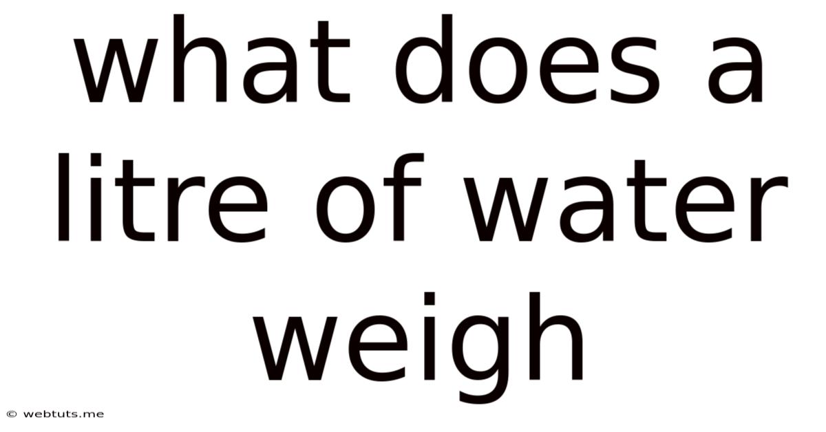What Does A Litre Of Water Weigh