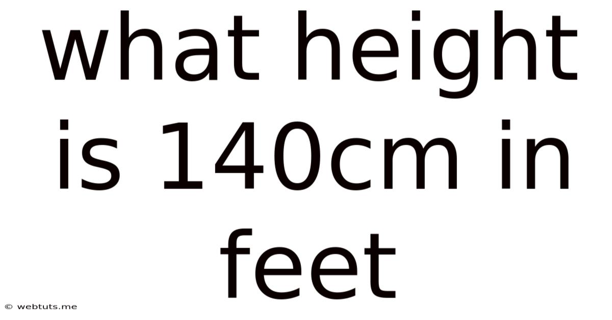 What Height Is 140cm In Feet