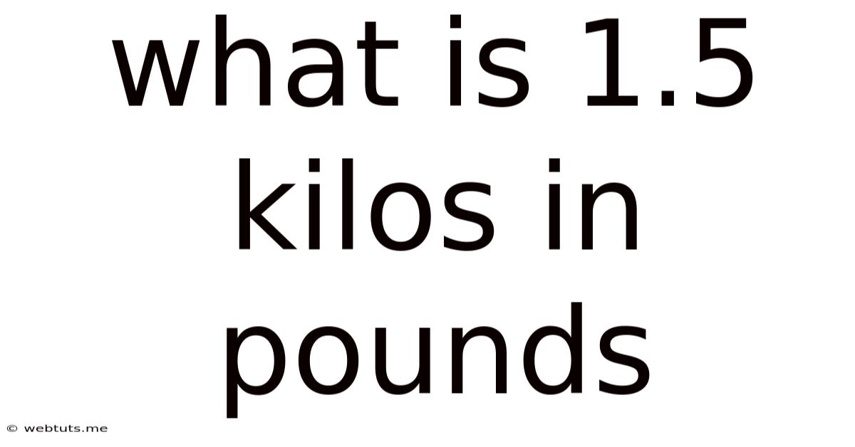 What Is 1.5 Kilos In Pounds