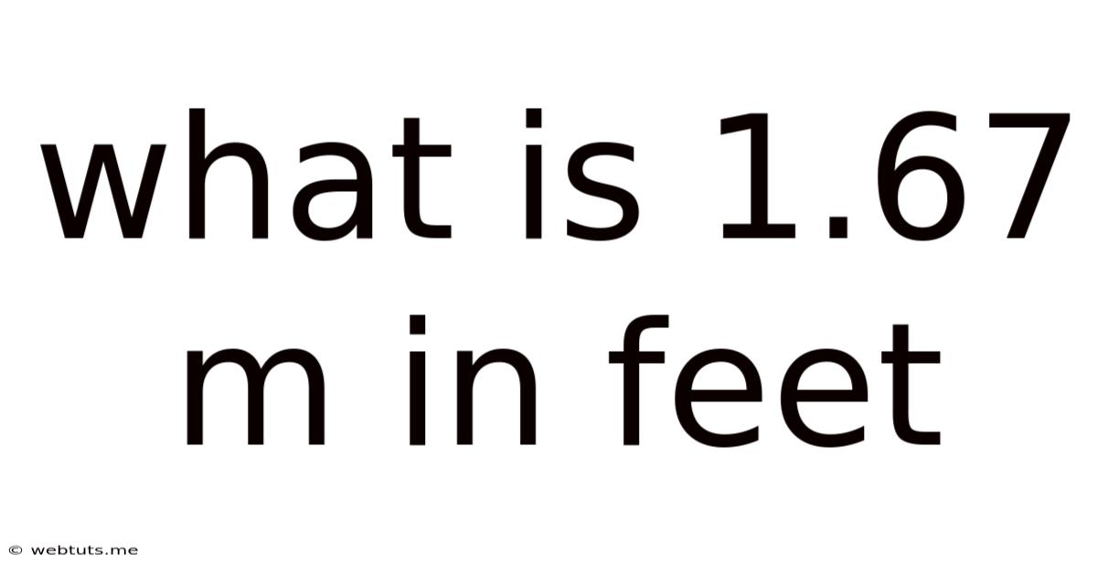 What Is 1.67 M In Feet