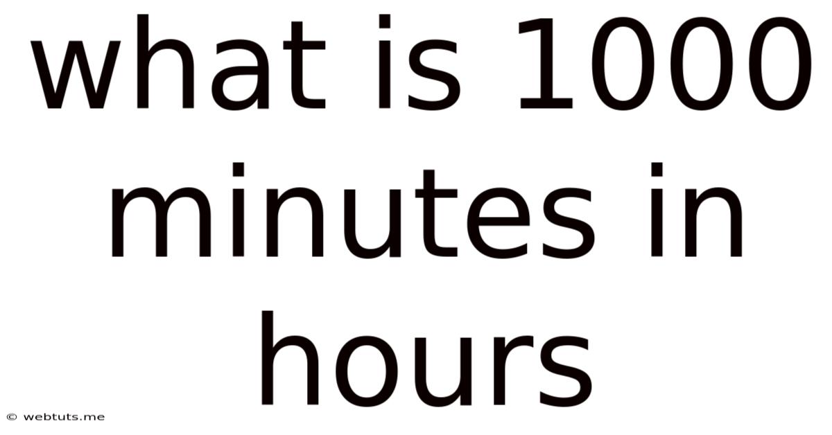 What Is 1000 Minutes In Hours