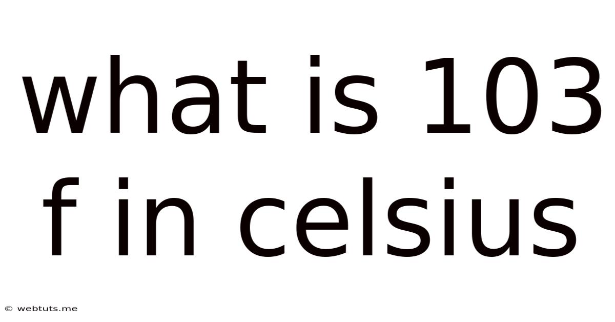What Is 103 F In Celsius