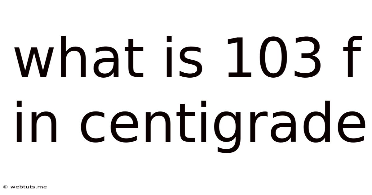 What Is 103 F In Centigrade