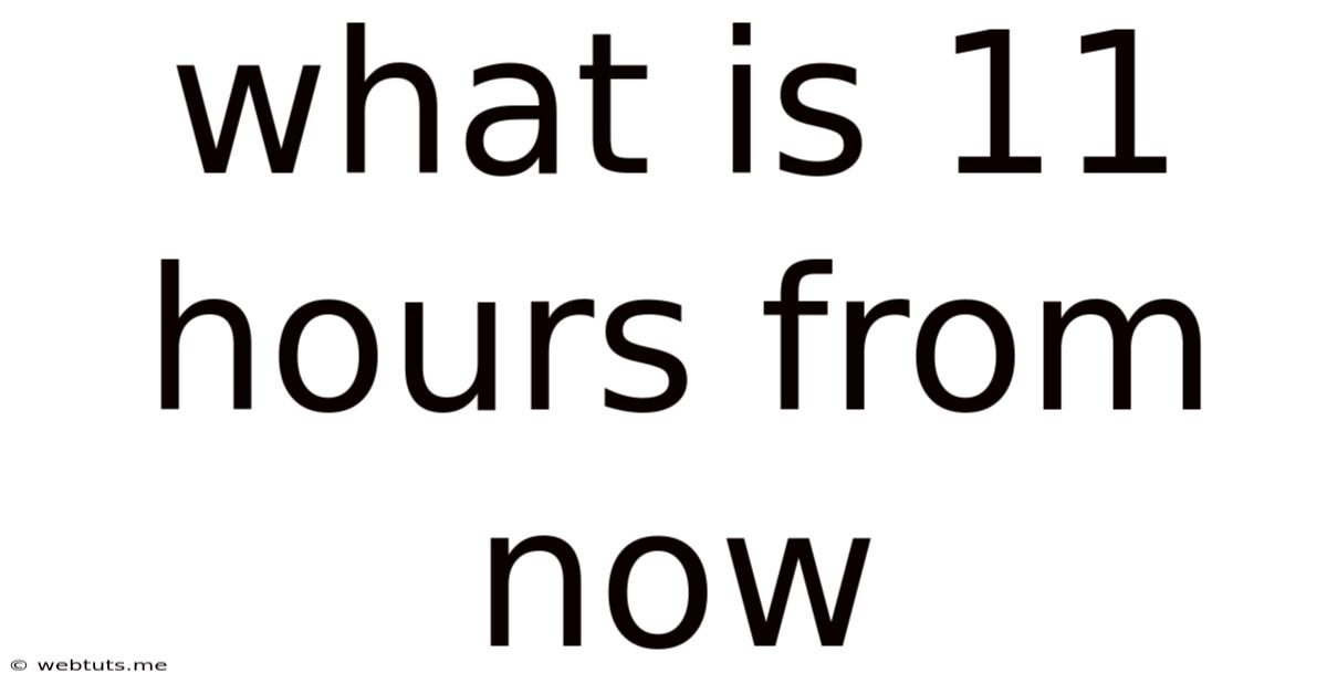 What Is 11 Hours From Now