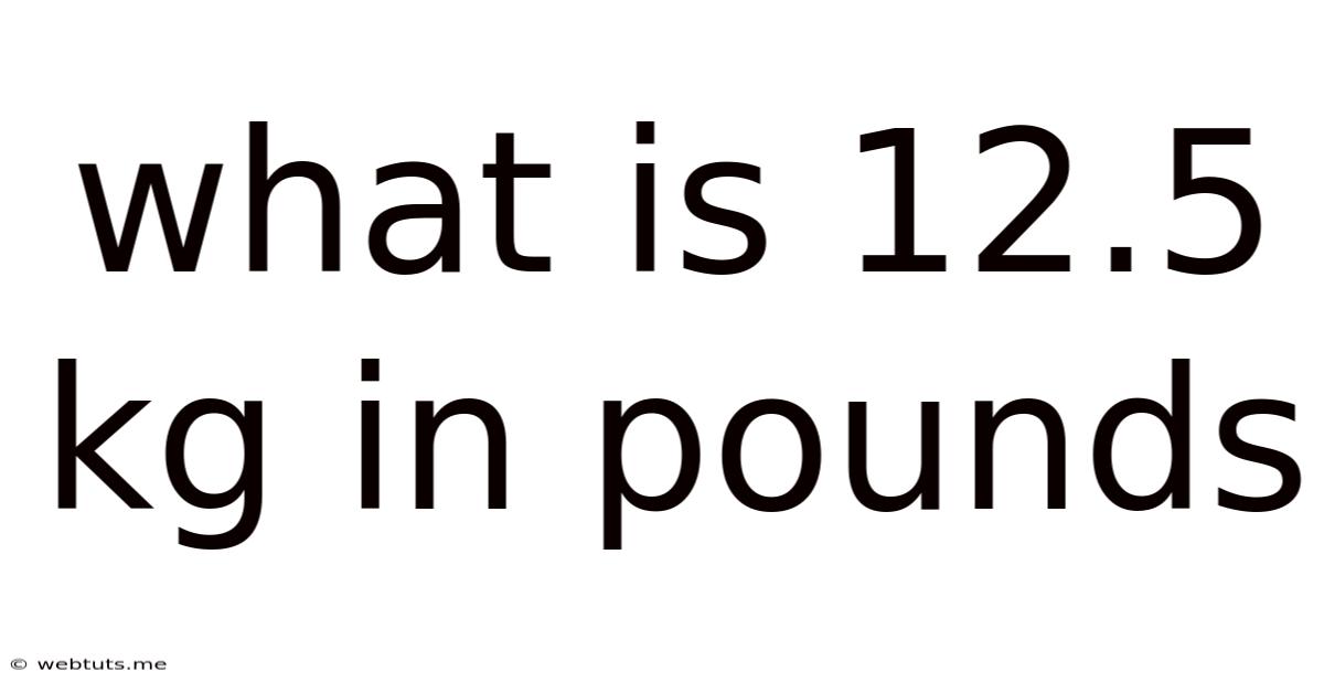 What Is 12.5 Kg In Pounds