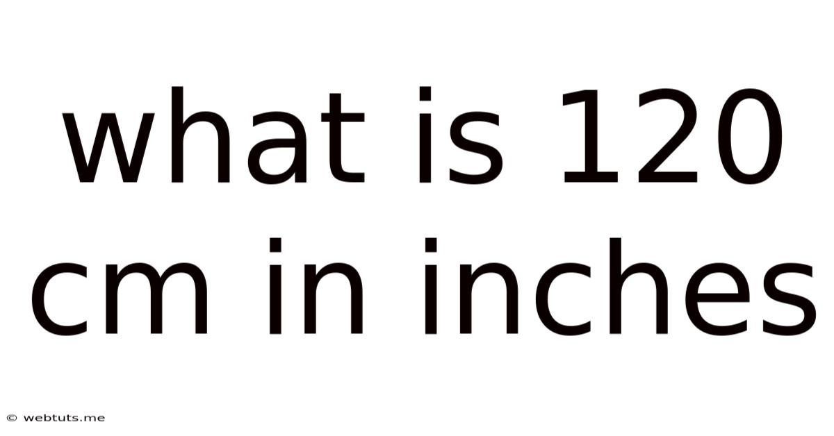 What Is 120 Cm In Inches