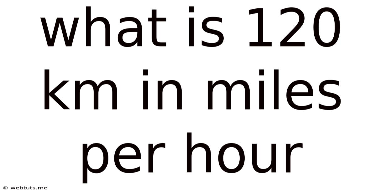 What Is 120 Km In Miles Per Hour