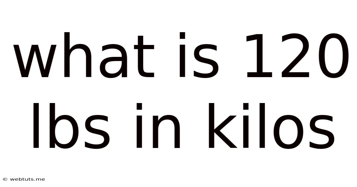 What Is 120 Lbs In Kilos